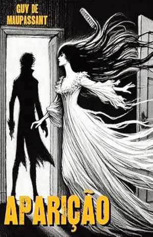 Aparição (Tradução, comentários e ilustrações exclusivas) – Guy de Maupassant