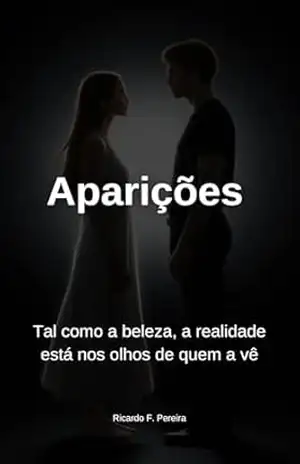 Aparições: Tal como a beleza, a realidade está nos olhos de quem a vê - Ricardo F. Pereira