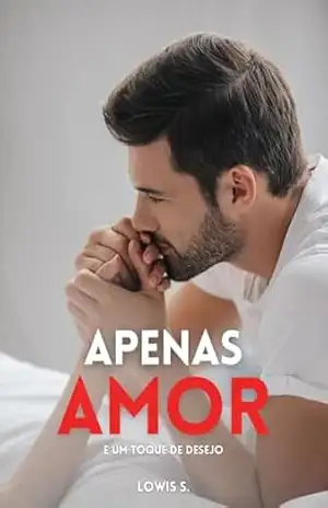 Apenas Amor: e um toque de desejo – Lowis S.