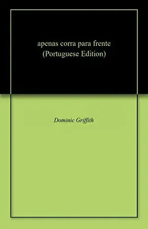 apenas corra para frente – Dominic  Griffith