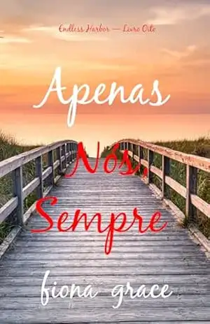 Apenas Nós, Sempre (Endless Harbor — Livro Oito) – Fiona Grace