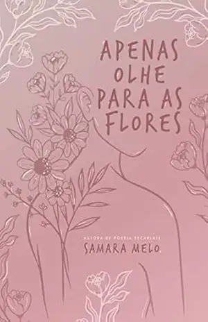Apenas Olhe Para As Flores – Samara Melo