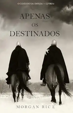 Apenas Os Destinados (O Caminho da Espada — Livro 3) - Morgan  Rice