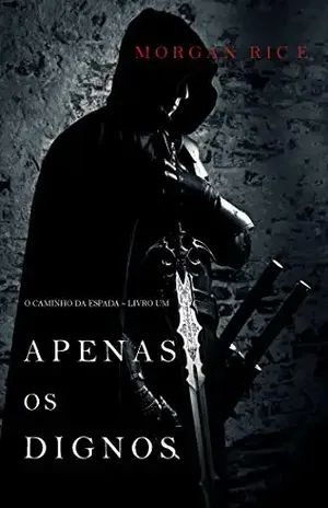 Apenas os Dignos (O Caminho da Espada – Livro Um) – Morgan  Rice