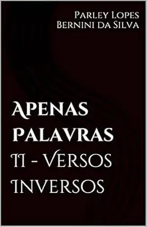 Apenas Palavras II – Versos Inversos - Parley Lopes Bernini da Silva