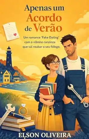 Apenas um Acordo de Verão: "Fake Dating" com o vizinho ranzinza que vai roubar o seu fôlego - Elson Oliveira