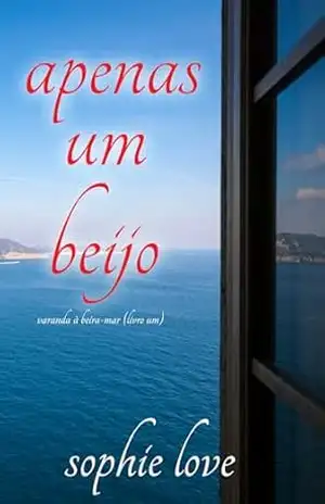 Apenas Um Beijo (Varanda à Beira–Mar — Livro Um) – Sophie Love