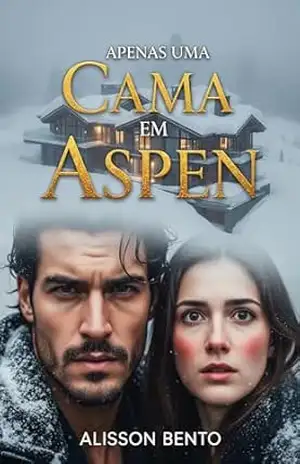 Apenas uma Cama em Aspen: Ele era meu chefe... até uma nevasca mudar todas as regras (Corações do Interior) - Alisson Bento