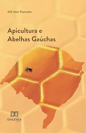 Apicultura e Abelhas Gaúchas – ADI JOSE POZZATTO