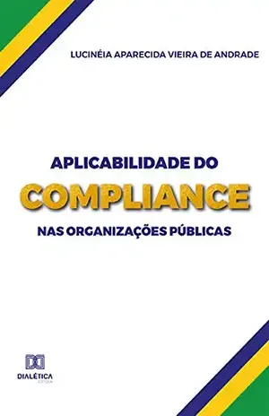 Aplicabilidade do Compliance nas Organizações Públicas - Lucinéia Aparecida Vieira de Andrade