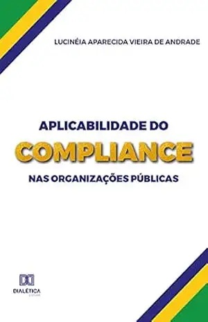 Aplicabilidade do Compliance nas Organizações Públicas – Lucinéia Aparecida Vieira de Andrade
