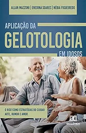 Aplicação da Gelotologia em idosos: o riso como estratégias do cuidar. Arte, humor e amor – Allan Carlos Mazzoni Lemos