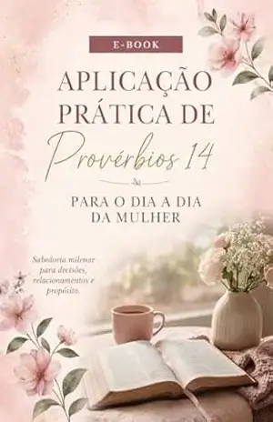 Aplicação prática de provérbios 14: Estudos bíblicos para mulheres – Bethe  Silva