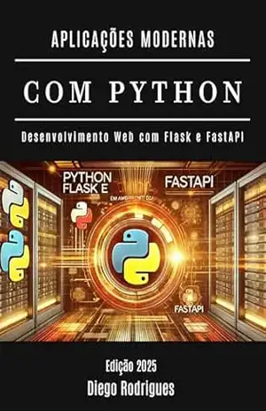 APLICAÇÕES MODERNAS COM PYTHON: Desenvolvimento Web com Flask e FastAPI (FRAMEWORKS WEB, MOBILE & APIs Brasil Livro 24) – StudioD21 Smart TEch Content