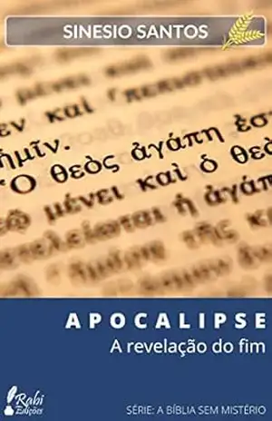 APOCALIPSE: A Revelação do Fim (A BÍBLIA SEM MISTÉRIO) – Sinesio Santos