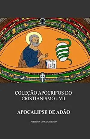 Apocalipse de Adão (Coleção Apócrifos do Cristianismo Livro 7) – Peterson do Nascimento