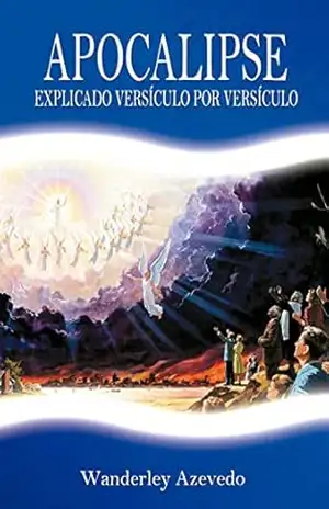 Apocalipse: Explicado Versículo por Versículo – Wanderley Azevedo