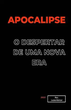 APOCALIPSE: O DESPERTAR DE UMA NOVA ERA – Lucas  Alencar
