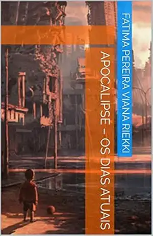 APOCALIPSE – Os dias atuais – Fatima  Pereira Viana Riekki