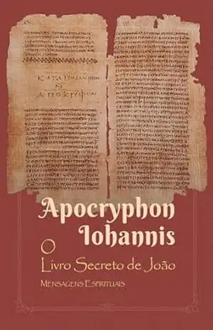 Apocryphon Iohannis: O livro secreto de João: mensagens espirituais – Franciny Beatriz Abreu