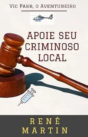 Apoie seu Criminoso Local (Vic Parr, o Aventureiro Livro 5) – RENÉ MARTIN
