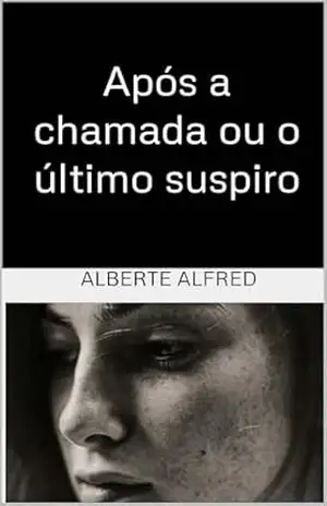Após a chamada ou o último suspiro – ALBERTE ALFRED