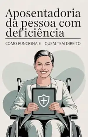 Aposentadoria da Pessoa com Deficiência: Como Funciona e Quem Tem Direito – Renato Albino Lana Ferreira de Souza