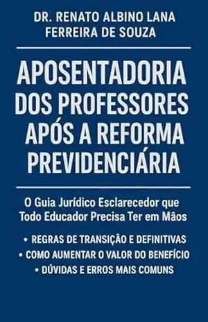 APOSENTADORIA DOS PROFESSORES APÓS REFORMA DA PREVIDÊNCIA – RENATO ALBINO LANA FERREIRA DE SOUZA