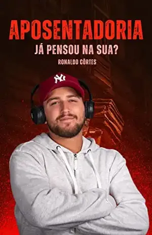 Aposentadoria. Já pensou na sua? – Ronaldo Côrtes