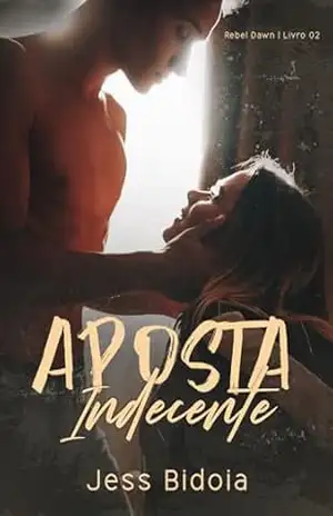 Aposta Indecente (Rebel Dawn Livro 2) – Jess Bidoia