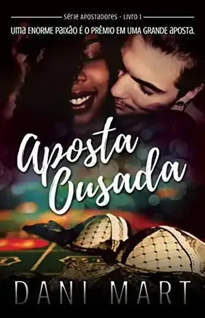 Aposta Ousada (Apostadores Livro 1) – Dani Mart