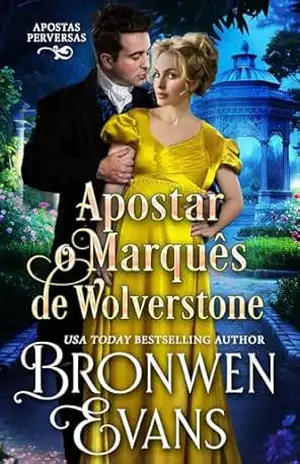 Apostar o Marquês de Wolverstone: Romance da Regência da Segunda Chance (Apostas Perversas Livro 2) – Bronwen Evans