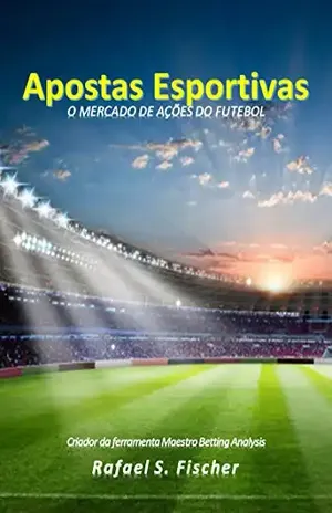 APOSTAS ESPORTIVAS: O mercado de ações do futebol (Série 1) - Rafael S. Fischer