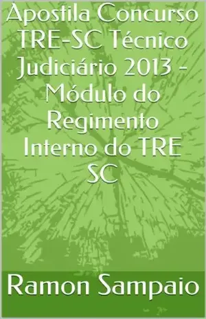 Apostila Concurso TRE–SC Técnico Judiciário 2013 – Módulo do Regimento Interno do TRE SC – Ramon Sampaio