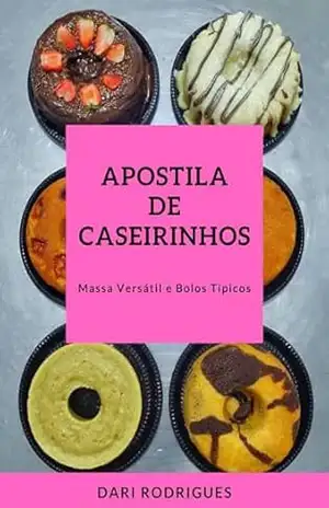 APOSTILA DE CASEIRINHOS: Massa Versátil e Bolos Típicos – Dari Rodrigues