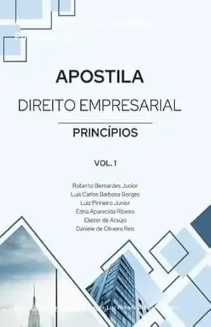 Apostila De Direito Empresarial – Princípios Vol. 1 – Roberto Bernardes Jr; Luís C. B. Borges; Luiz Pinheiro Jr; Edna A. Ribeiro; Eliezer Araújo; Daniele O. De De Reis
