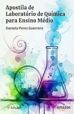 APOSTILA DE LABORATÓRIO DE QUÍMICA PARA ENSINO MÉDIO – DANIELA PEREZ  GUERRERO