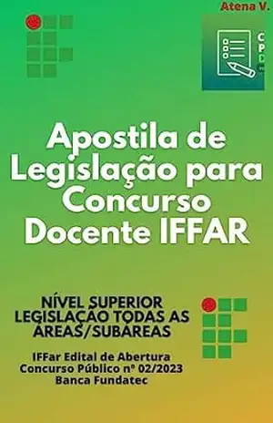 Apostila de Legislação para Concurso Docente IFFAR – Nível Superior: CONCURSO DOCENTE IFFAR LEGISLAÇÃO TODAS AS ÁREAS/SUBÁREAS – Atena V.