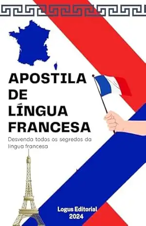 APOSTILA DE LÍNGUA FRANCESA: Do nível básico ao avançado (LÍNGUAS DA EUROPA) - Editora Logus