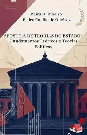 Apostila de Teorias do Estado: Fundamentos Teóricos e Teorias Políticas (Apostilas Constitucionais Livro 1) - Raisa Ribeiro