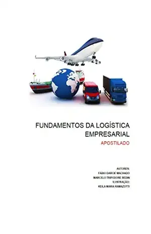 APOSTILA FUNDAMENTOS DA LOGÍSTICA EMPRESARIAL: LOGÍSTICA EMPRESARIAL - FÁBIO DARCIE MACHADO