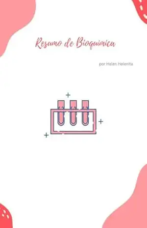 Apostila resumida e ilustrada de Bioquímica: Apostila elaborada para facilitar os estudos na disciplina de bioquímica e ciências biológicas para Enem – Helen Helenita