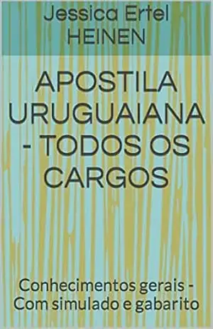 APOSTILA URUGUAIANA – TODOS OS CARGOS: Conhecimentos gerais – Com simulado e gabarito – Jessica Ertel HEINEN