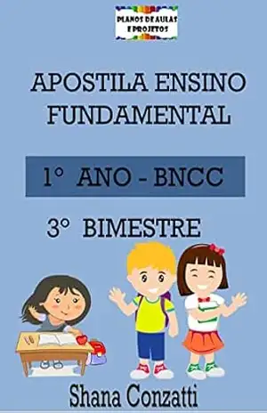 Apostilas BNCC: 1° ano do fundamental – 3° BIMESTRE (Apostilas Bimestrais – Ensino Fundamental) – Shana Conzatti