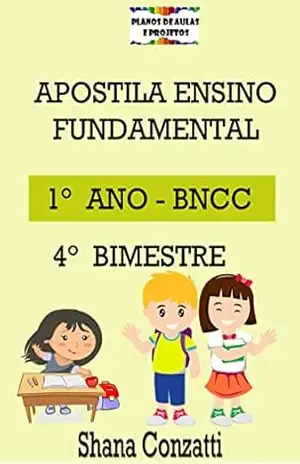 Apostilas BNCC: 1° ano do fundamental – 4° BIMESTRE (Apostilas Bimestrais – Ensino Fundamental) – Shana Conzatti