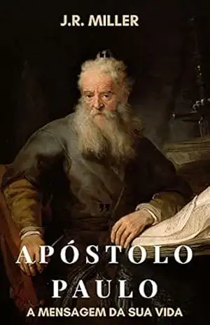 Apóstolo Paulo – A mensagem da sua vida – J.R Miller