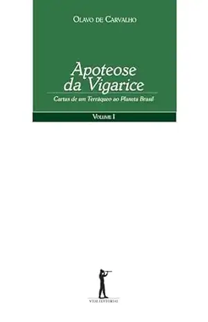 Apoteose da Vigarice. Cartas de um Terráqueo ao Planeta Brasil – Volume 1 – Olavo de Carvalho