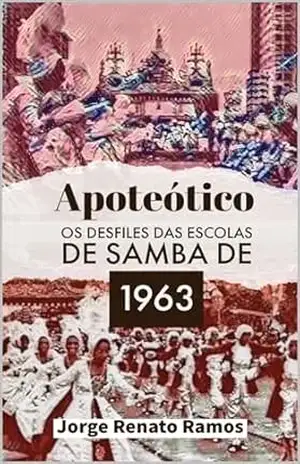 “Apoteótico” – Os desfiles das escolas de samba de 1963 – Jorge Renato Ramos