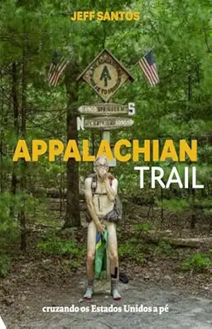 Appalachian Trail: cruzando os Estados Unidos a pé (nova edição revisada e atualizada) – Jeff Santos