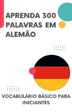 Aprenda 300 palavras em Alemão: Vocabulário básico para iniciantes (Alemão fácil! Livro 1) – lingoXpress